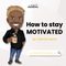 How To Stay Motivated!